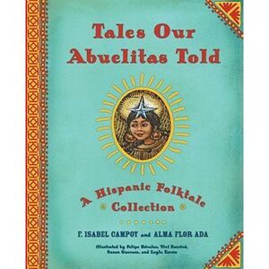 Tales Our Abuelitas Told: A Hispanic Folktale Collection -- Alma Flor Ada